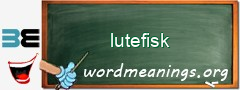 WordMeaning blackboard for lutefisk